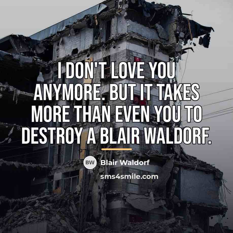 “I don't love you anymore. But it takes more than…” quote by Blair Waldorf