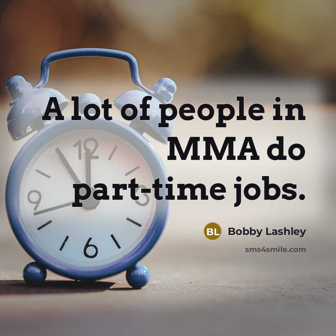 “A lot of people in MMA do part-time jobs.…” quote by Bobby Lashley