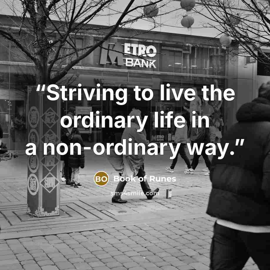 “Striving to live the ordinary life in a non-ordinary way.” quote by Book of Runes