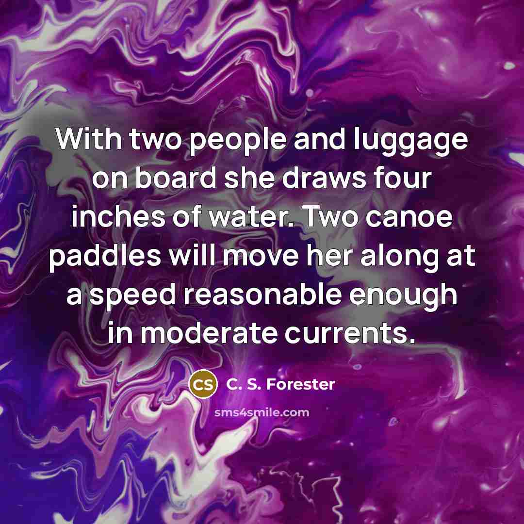 “With two people and luggage on board she draws four…” quote by C. S. Forester