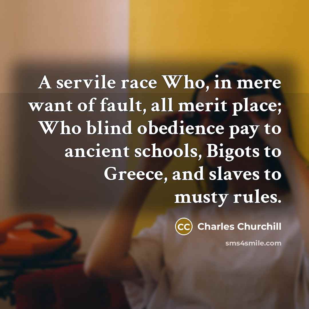 “A servile race Who, in mere want of fault, all…” quote by Charles Churchill
