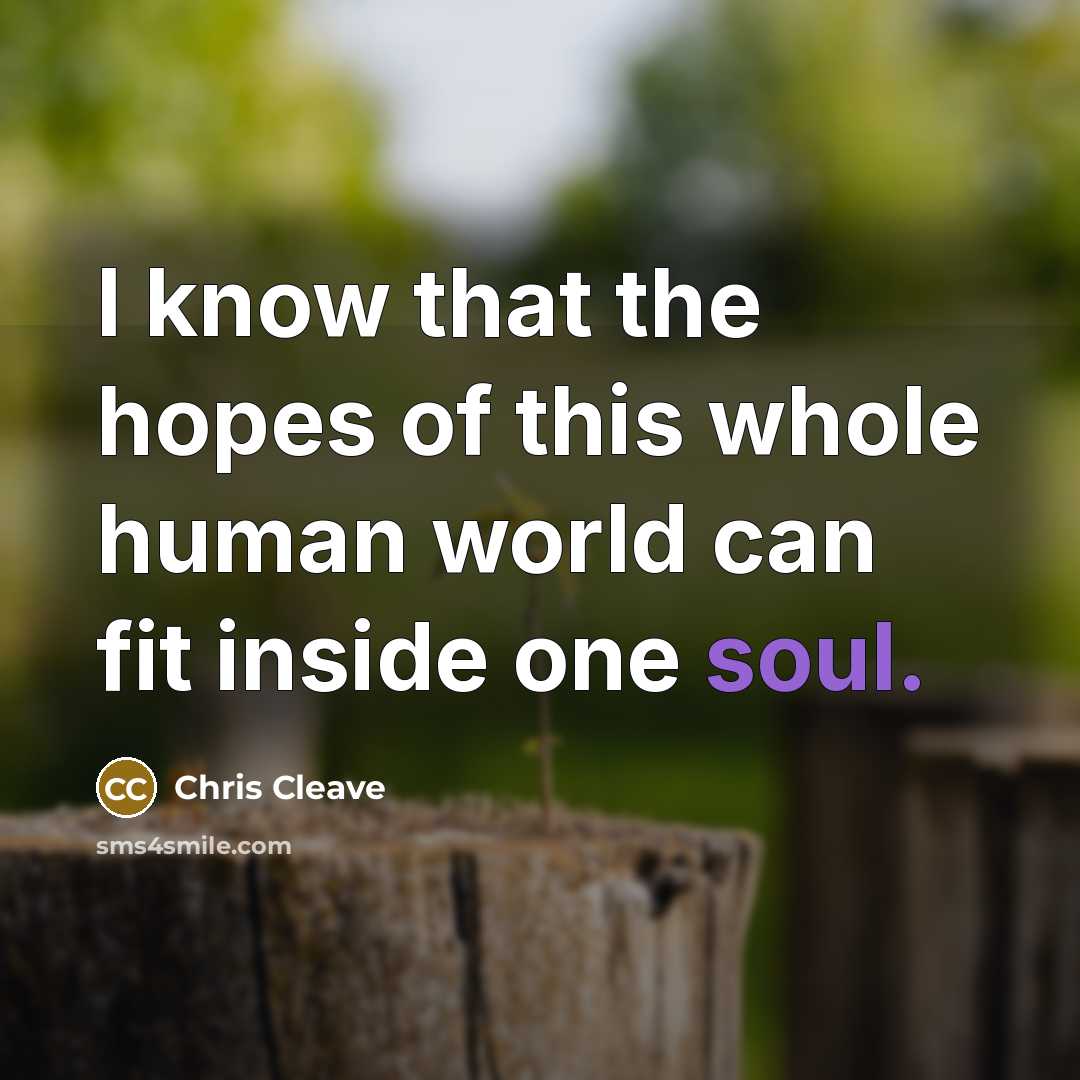 “I know that the hopes of this whole human world…” quote by Chris Cleave