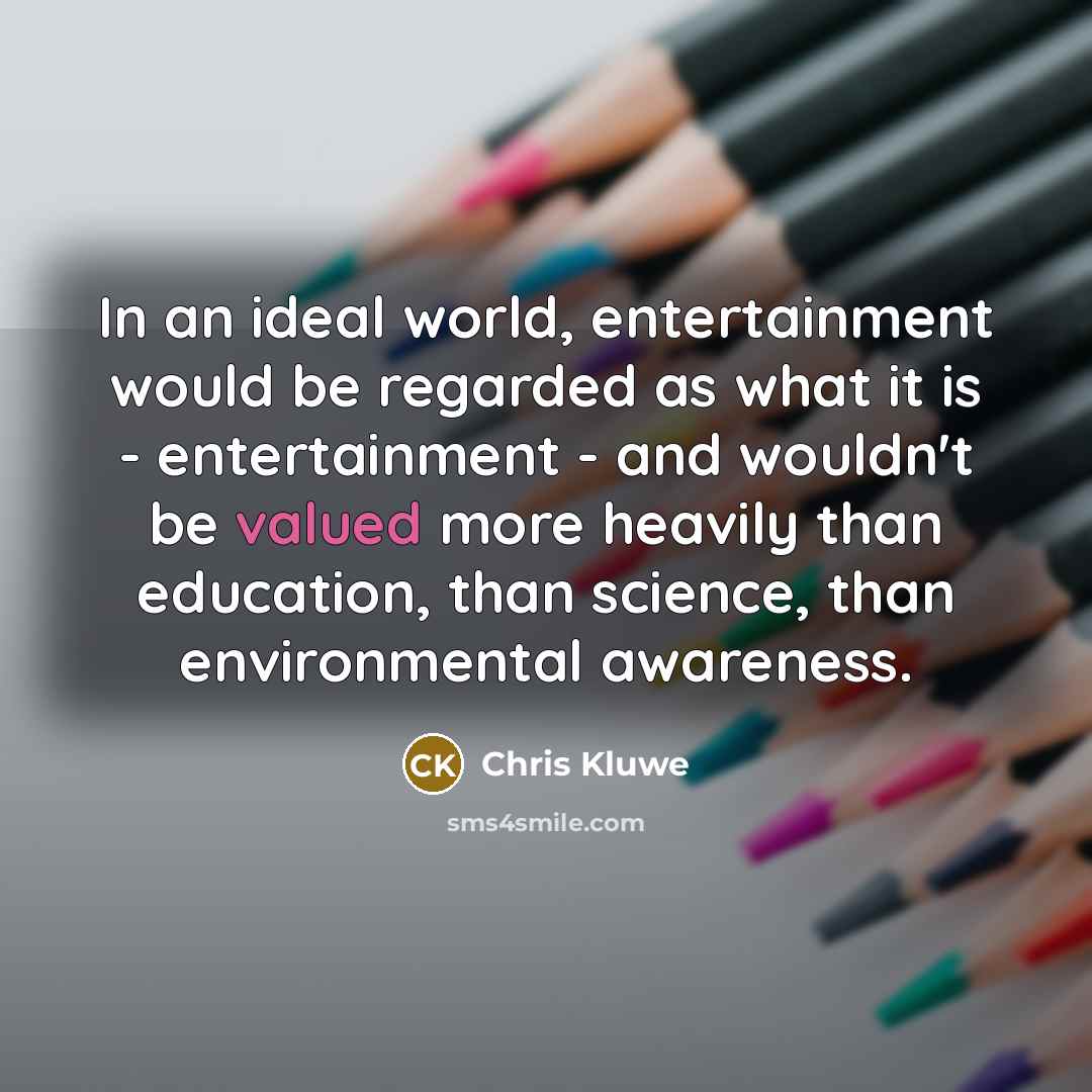 “In an ideal world, entertainment would be regarded as what…” quote by Chris Kluwe