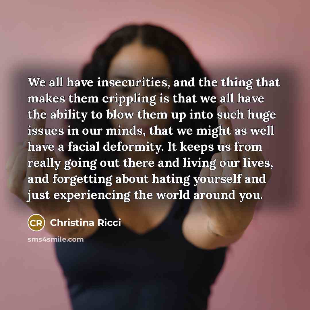 “We all have insecurities, and the thing that makes them…” quote by Christina Ricci