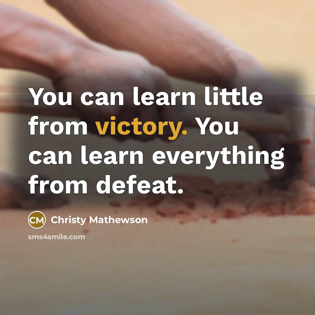 “You can learn little from victory. You can learn everything…” quote by Christy Mathewson