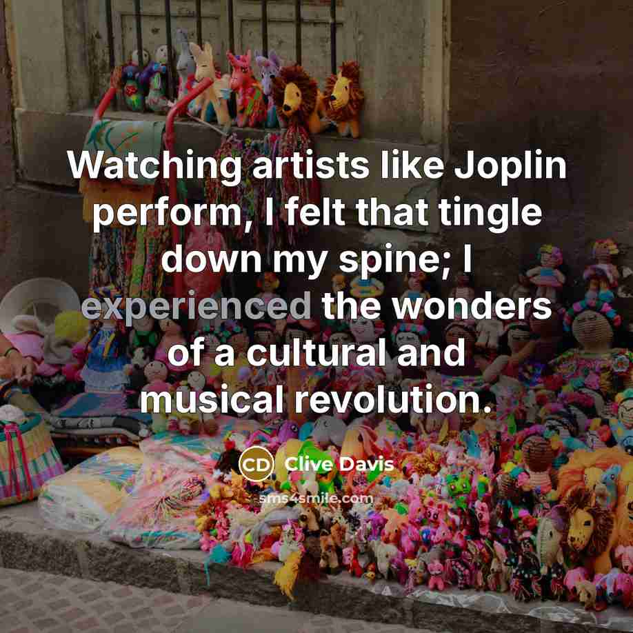 “Watching artists like Joplin perform, I felt that tingle down…” quote by Clive Davis