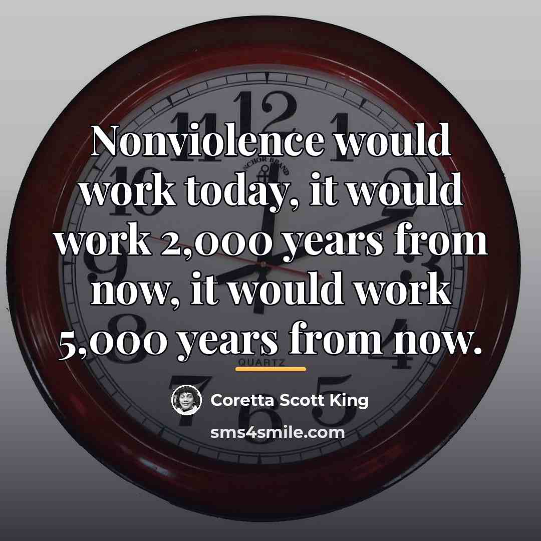 “Nonviolence would work today, it would work 2,000 years from…” quote by Coretta Scott King