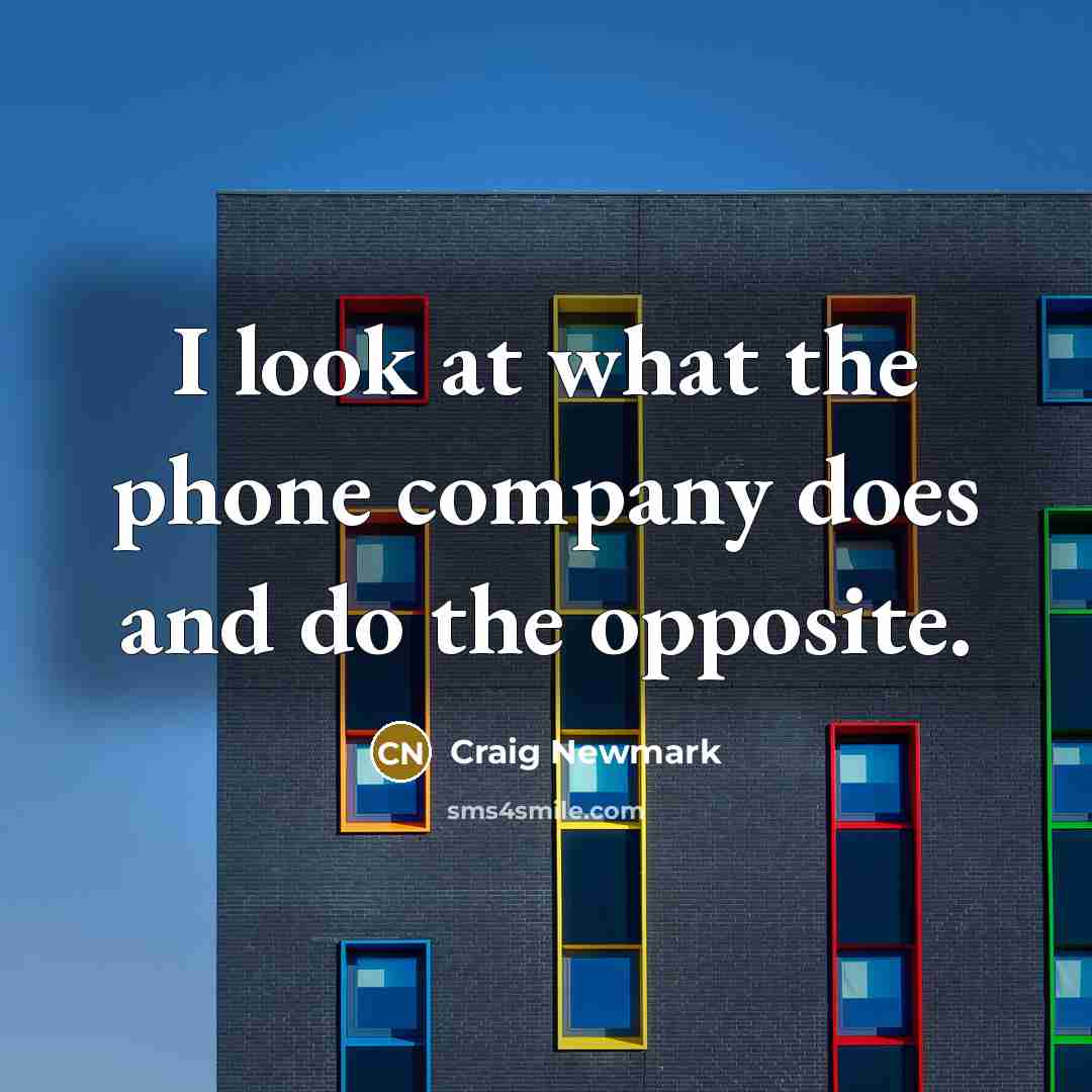 “I look at what the phone company does and do…” quote by Craig Newmark
