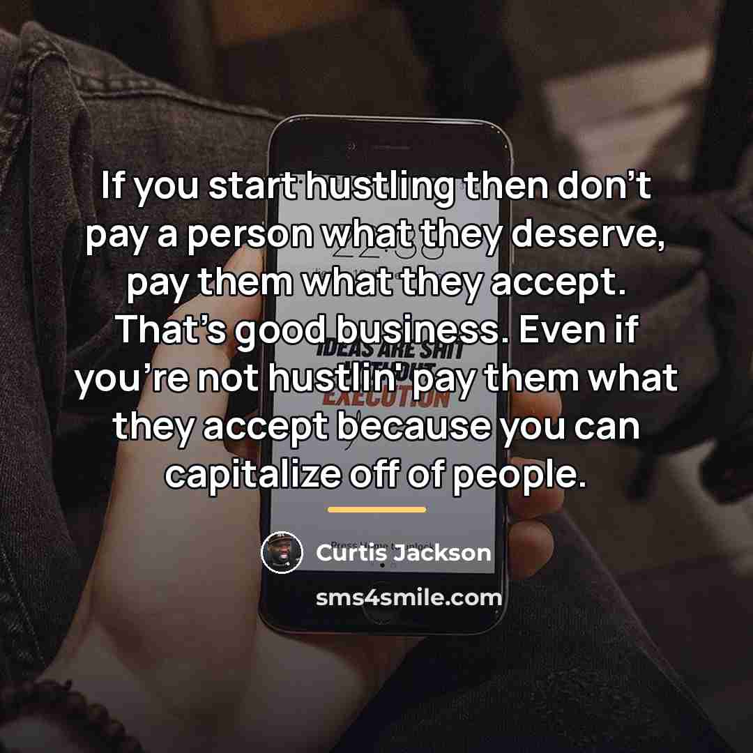 “If you start hustling then don't pay a person what…” quote by Curtis Jackson