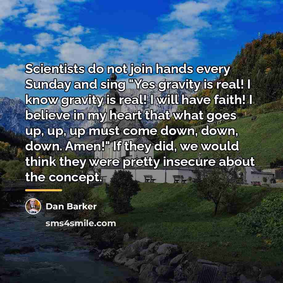 “Scientists do not join hands every Sunday and sing "Yes…” quote by Dan Barker