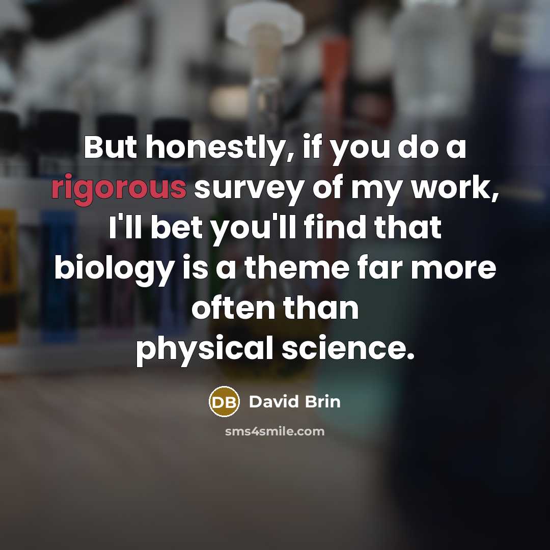 “But honestly, if you do a rigorous survey of my…” quote by David Brin