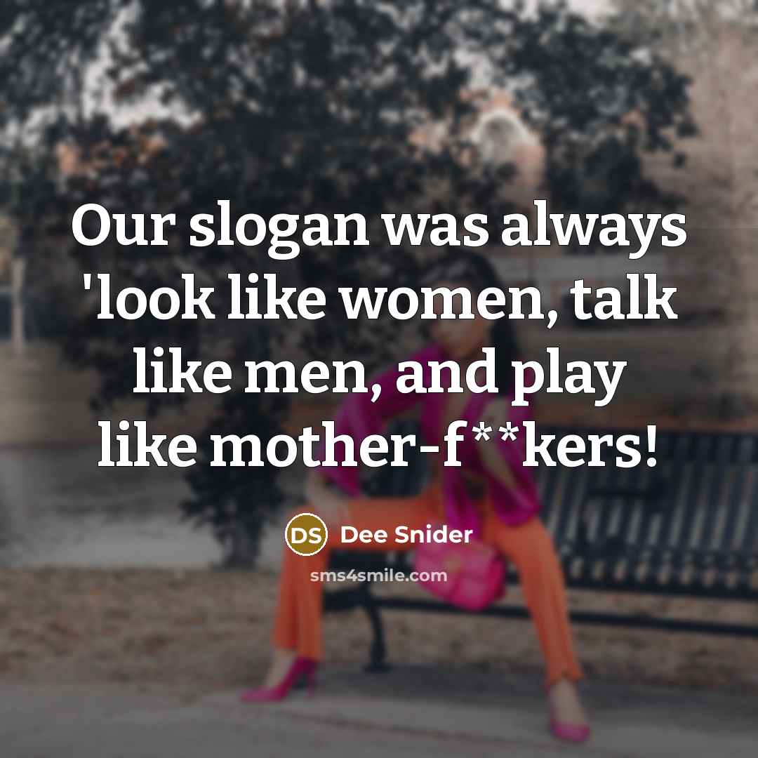 “Our slogan was always 'look like women, talk like men,…” quote by Dee Snider