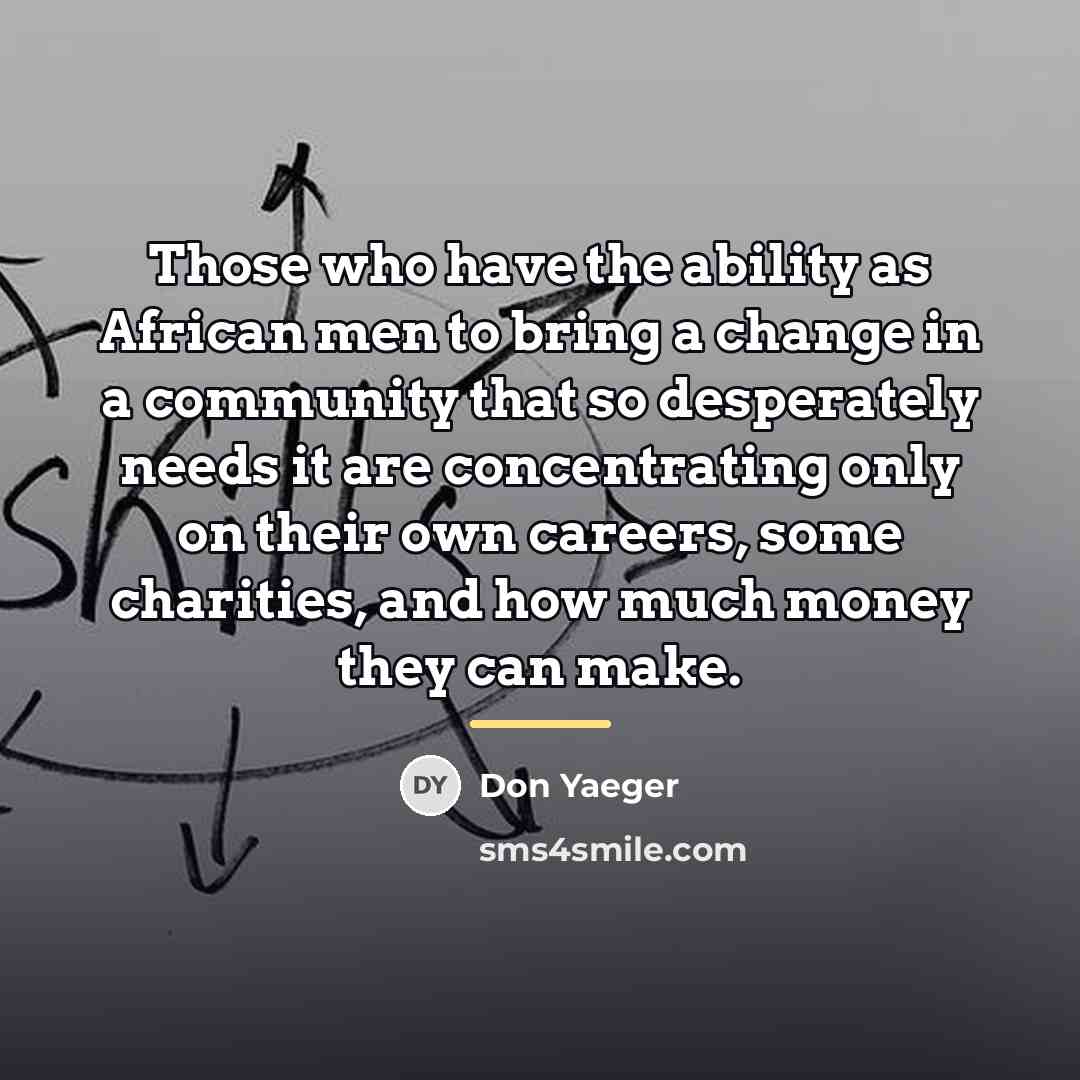 “Those who have the ability as African men to bring…” quote by Don Yaeger