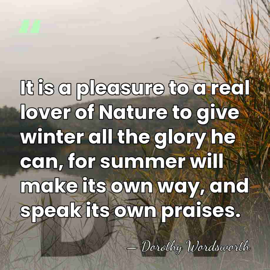 It is a pleasure to a real lover of Nature to give&hellip; - Dorothy Wordsworth