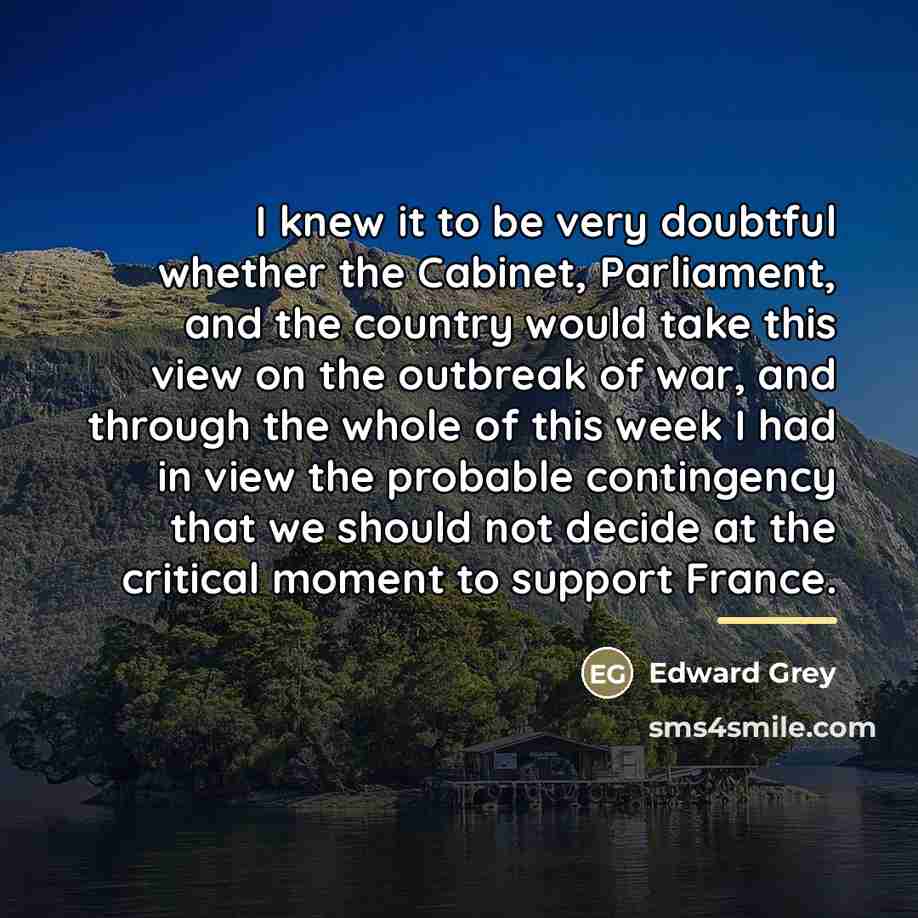 “I knew it to be very doubtful whether the Cabinet,…” quote by Edward Grey