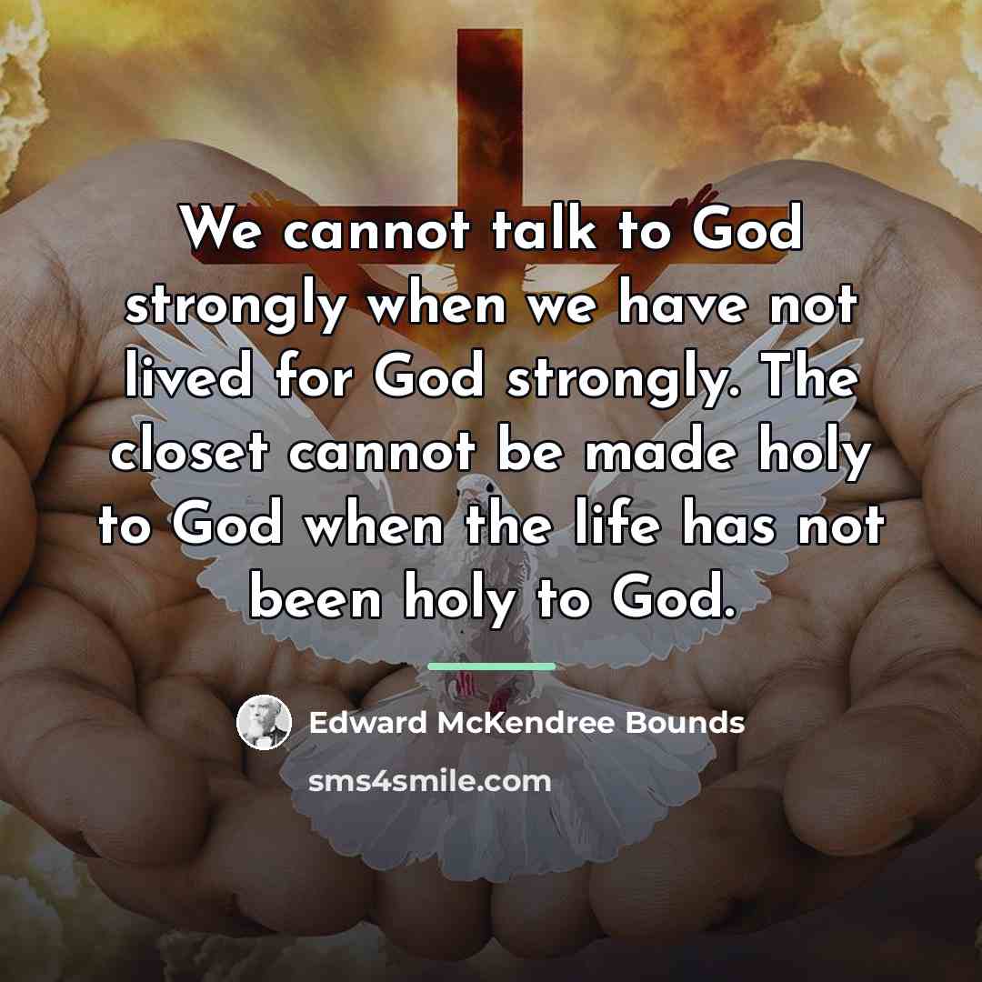“We cannot talk to God strongly when we have not…” quote by Edward McKendree Bounds