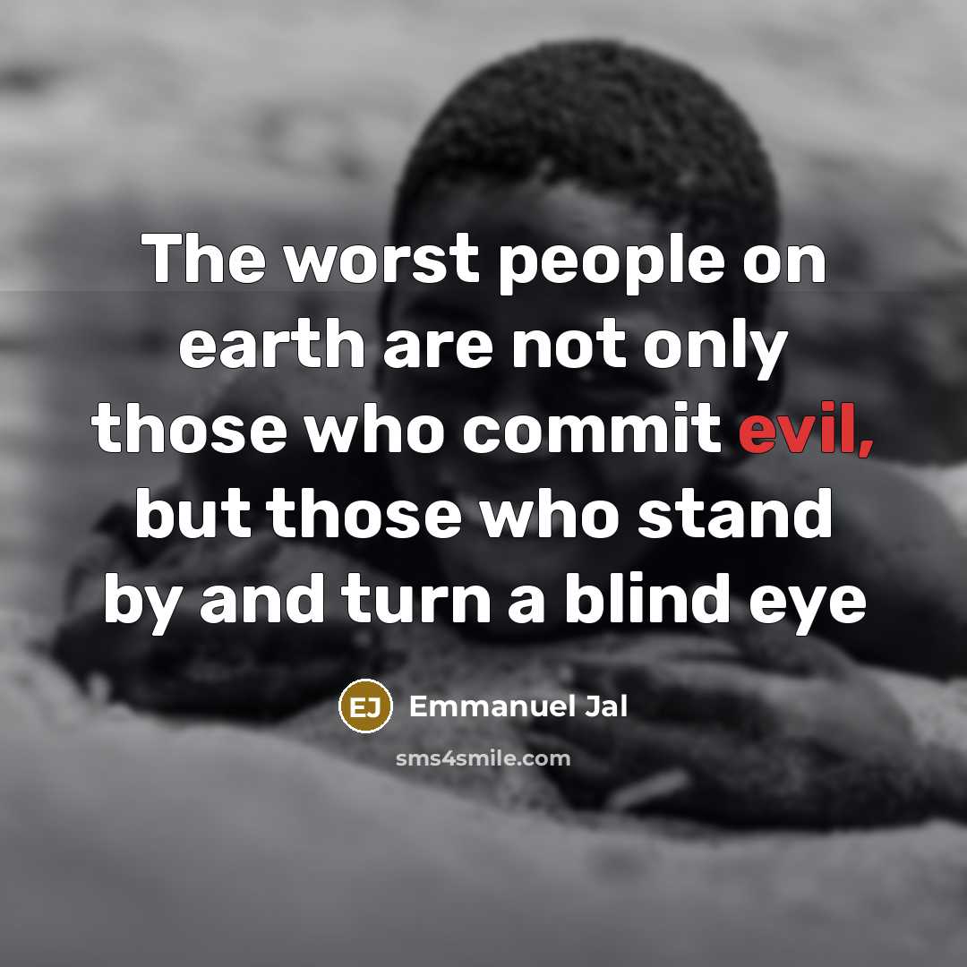 “The worst people on earth are not only those who…” quote by Emmanuel Jal
