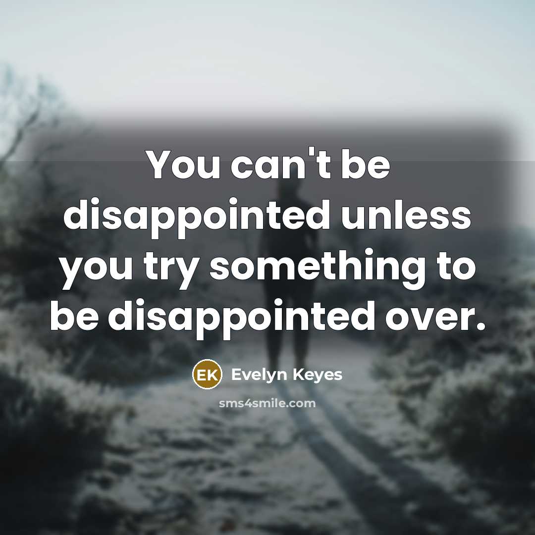 “You can't be disappointed unless you try something to be…” quote by Evelyn Keyes