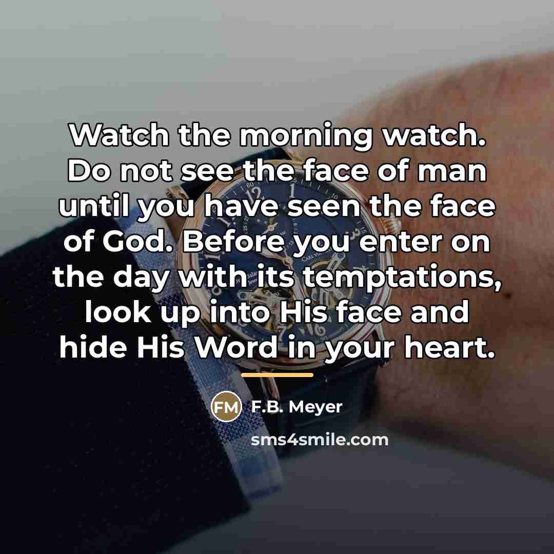 “Watch the morning watch. Do not see the face of…” quote by F.B. Meyer