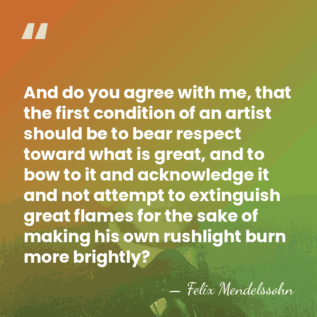 And do you agree with me, that the first condition of an&hellip; - Felix Mendelssohn
