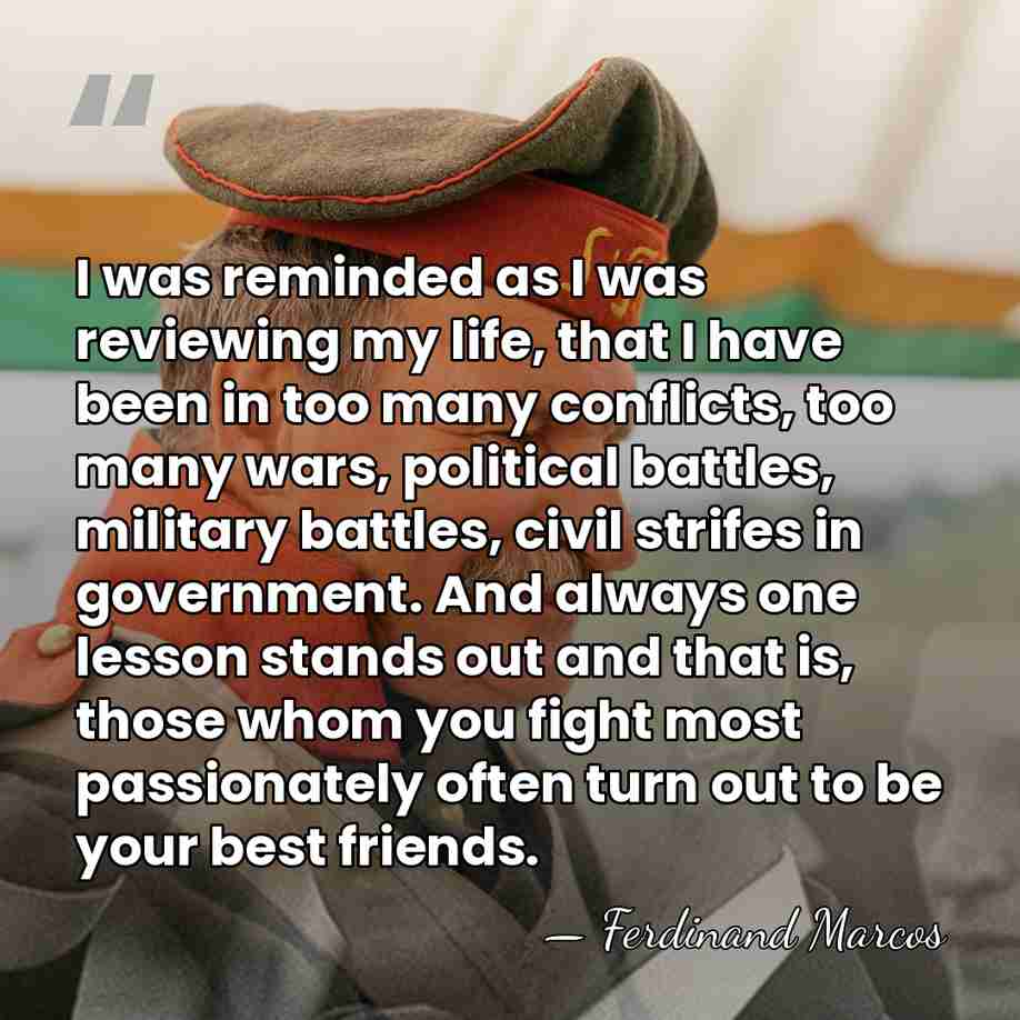 I was reminded as I was reviewing my life, that I have&hellip; - Ferdinand Marcos