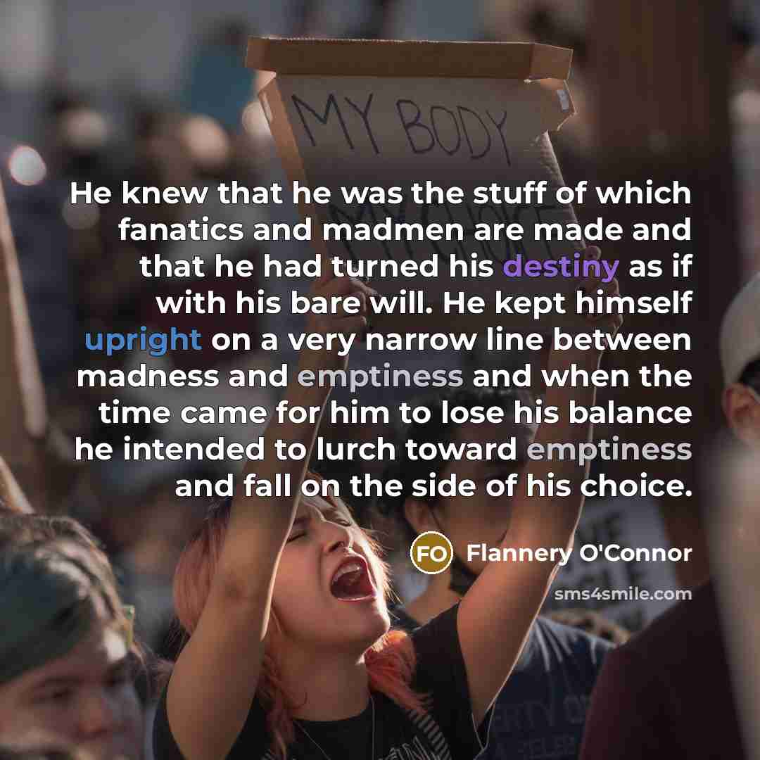 “He knew that he was the stuff of which fanatics…” quote by Flannery O'Connor
