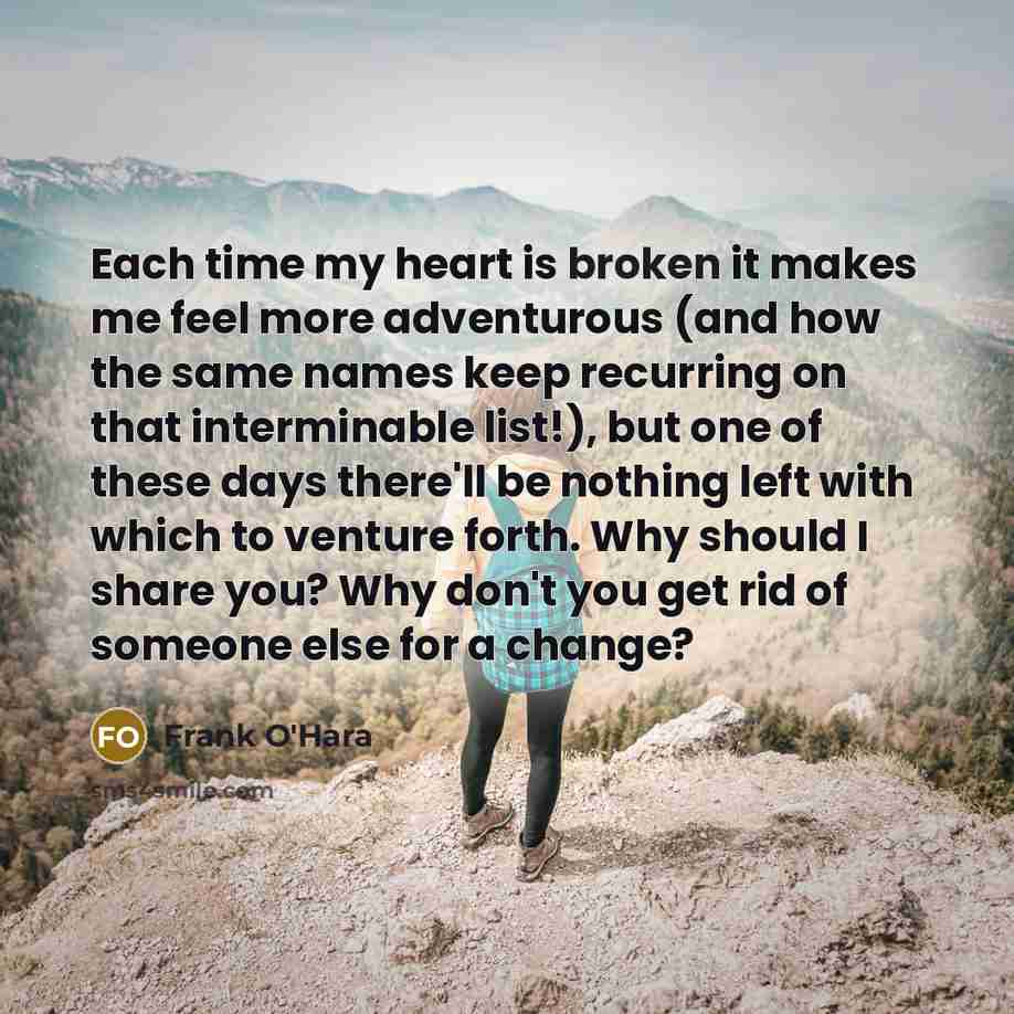“Each time my heart is broken it makes me feel…” quote by Frank O'Hara