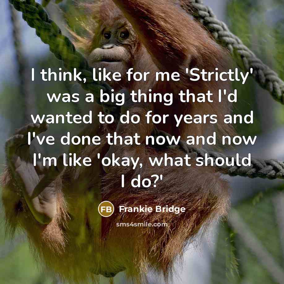 “I think, like for me 'Strictly' was a big thing…” quote by Frankie Bridge