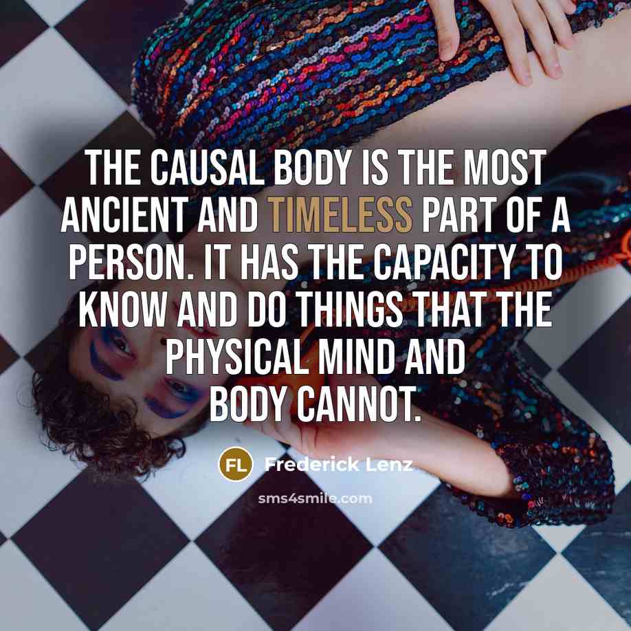 “The causal body is the most ancient and timeless part…” quote by Frederick Lenz