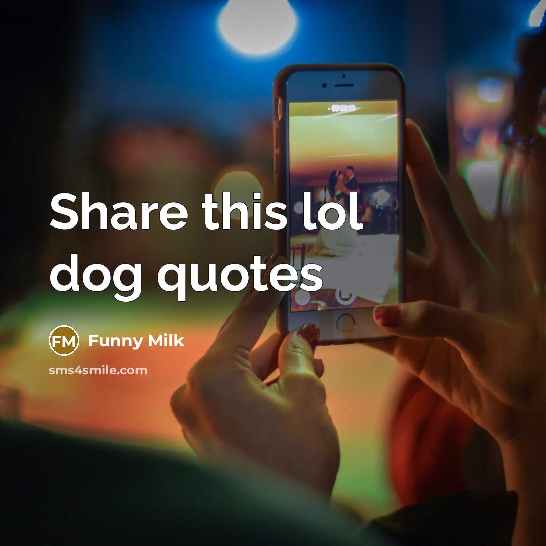 “Share this lol dog quotes…” quote by Funny Milk