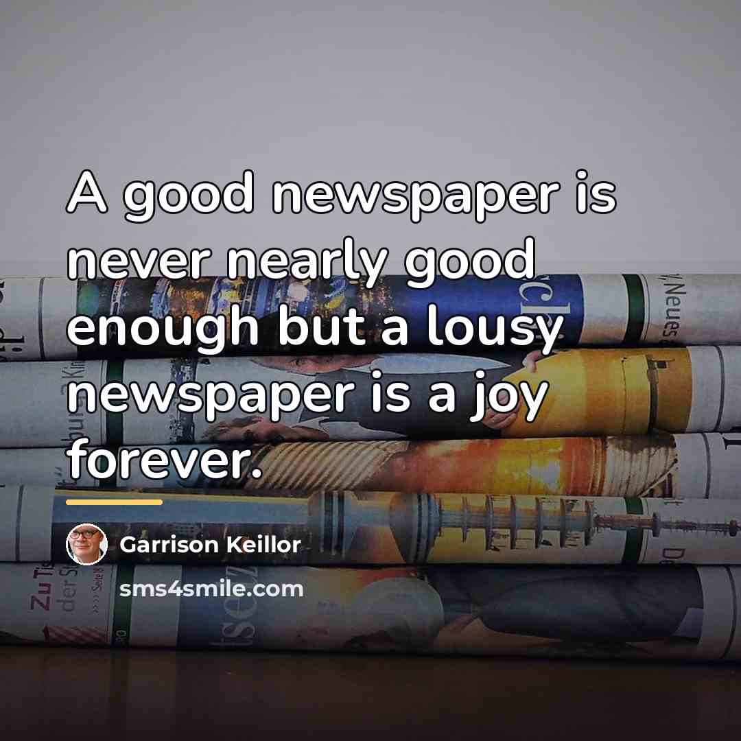 “A good newspaper is never nearly good enough but a…” quote by Garrison Keillor