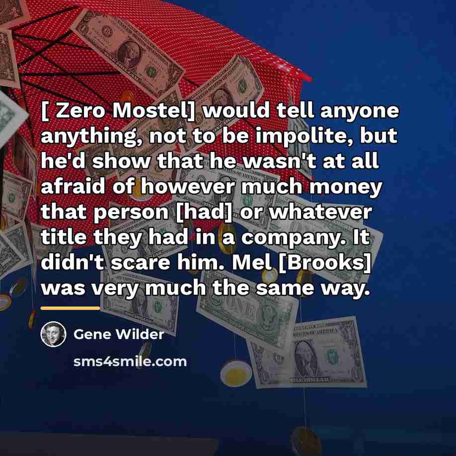 “[ Zero Mostel] would tell anyone anything, not to be…” quote by Gene Wilder
