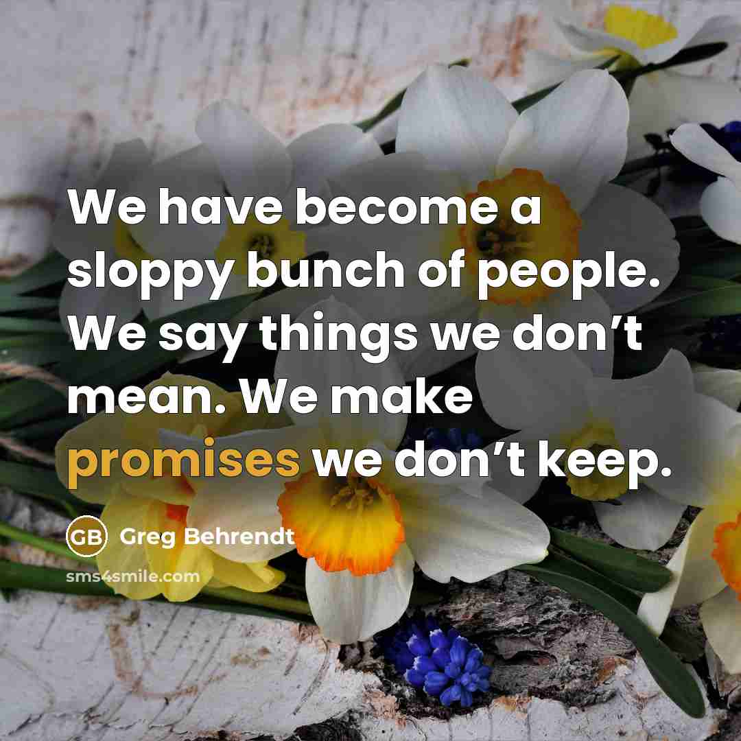 “We have become a sloppy bunch of people. We say…” quote by Greg Behrendt
