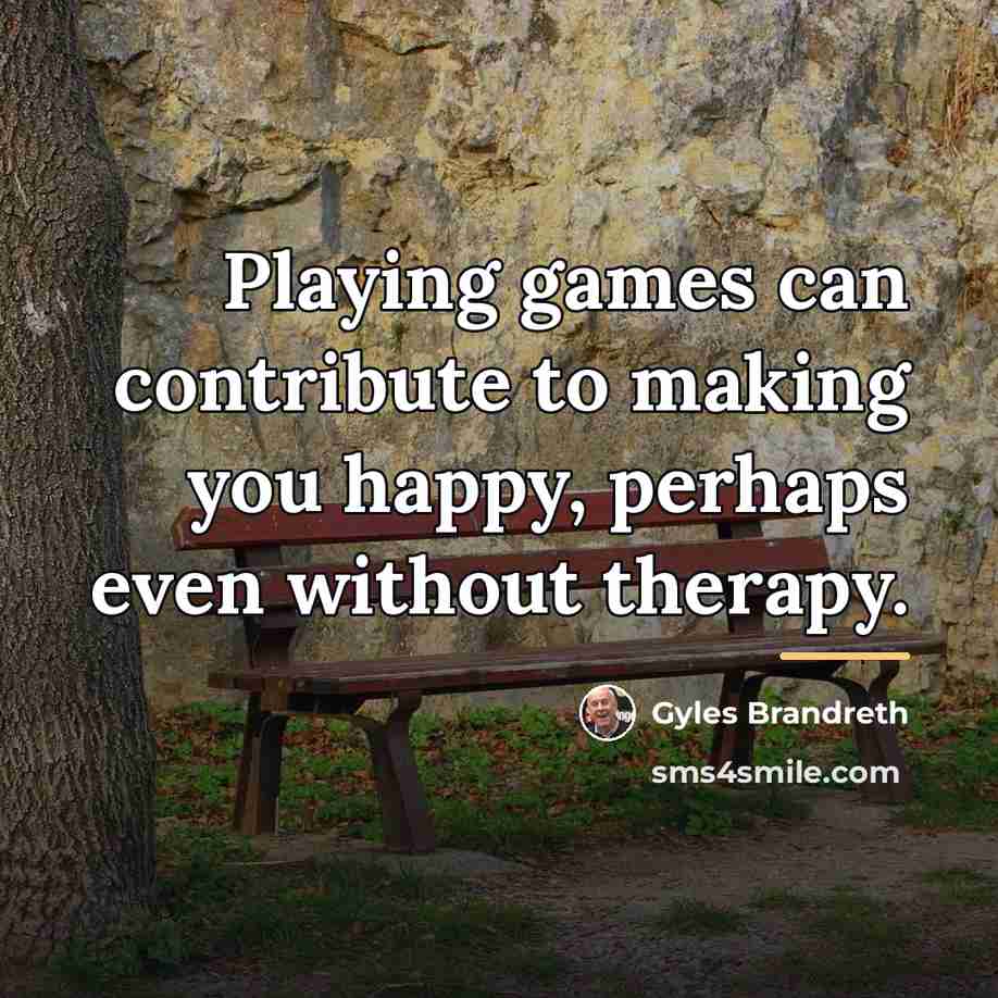 “Playing games can contribute to making you happy, perhaps even…” quote by Gyles Brandreth