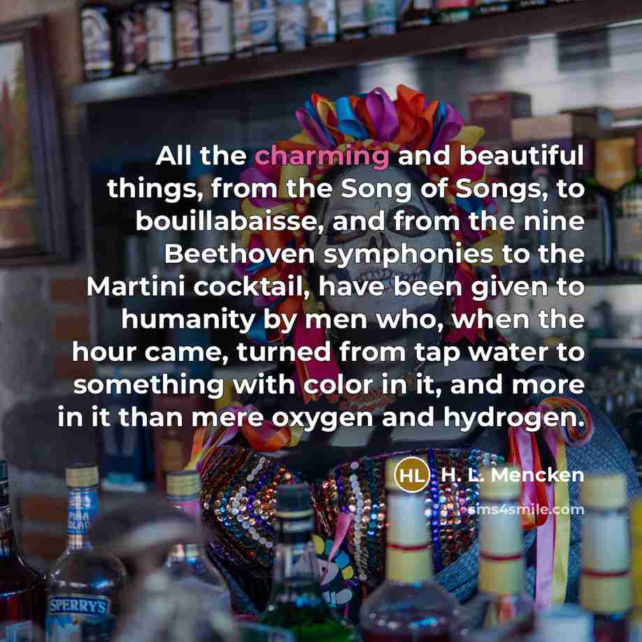“All the charming and beautiful things, from the Song of…” quote by H. L. Mencken