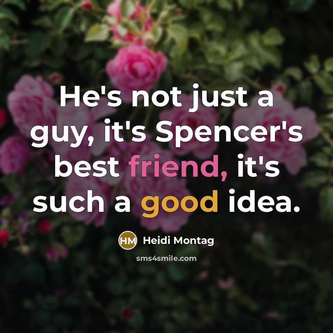 “He's not just a guy, it's Spencer's best friend, it's…” quote by Heidi Montag