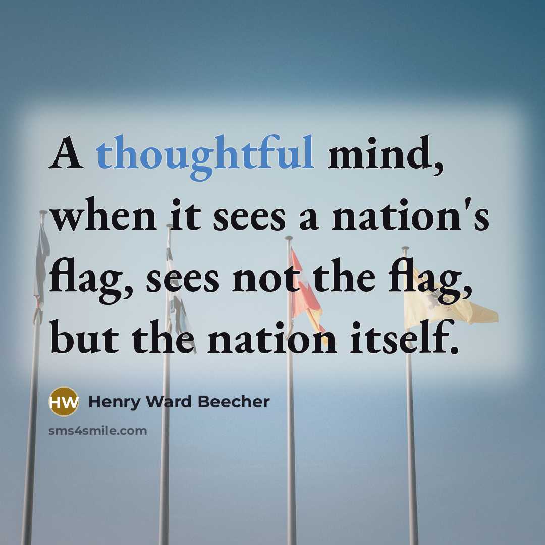 “A thoughtful mind, when it sees a nation's flag, sees…” quote by Henry Ward Beecher