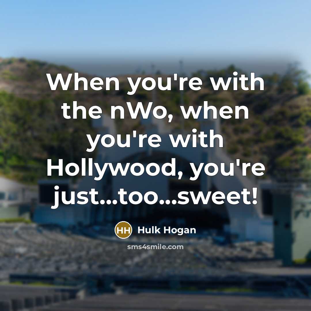 “When you're with the nWo, when you're with Hollywood, you're…” quote by Hulk Hogan