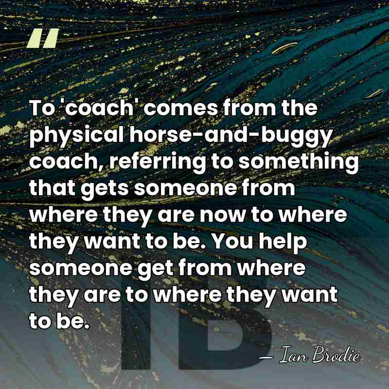 To 'coach' comes from the physical horse-and-buggy coach, referring to something that&hellip; - Ian Brodie