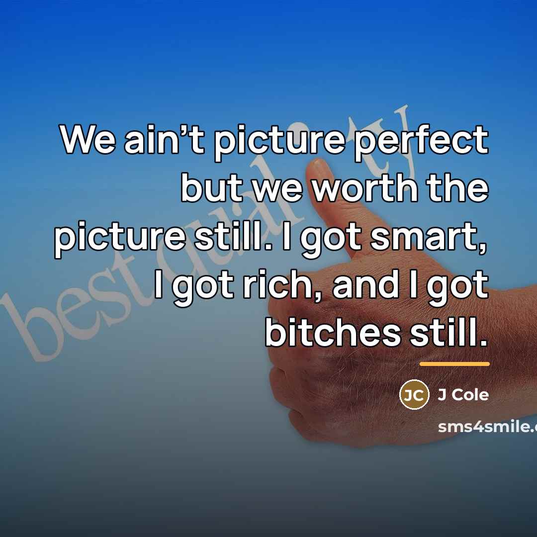 “We ain't picture perfect but we worth the picture still.…” quote by J Cole