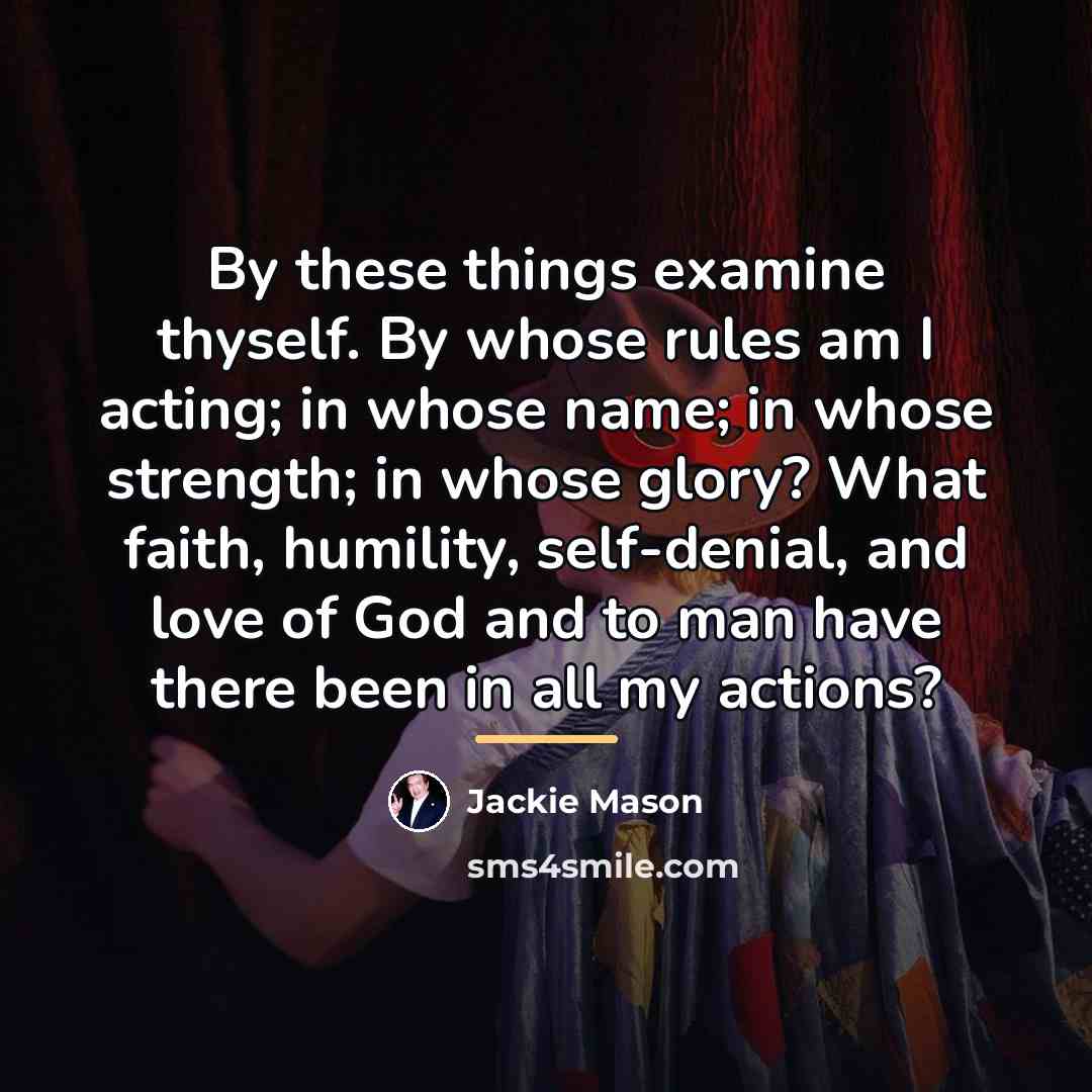 “By these things examine thyself. By whose rules am I…” quote by Jackie Mason