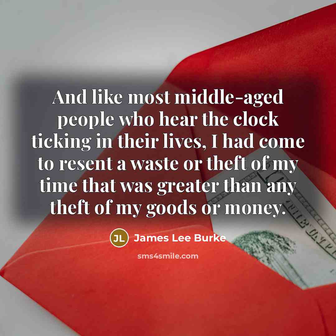 “And like most middle-aged people who hear the clock ticking…” quote by James Lee Burke