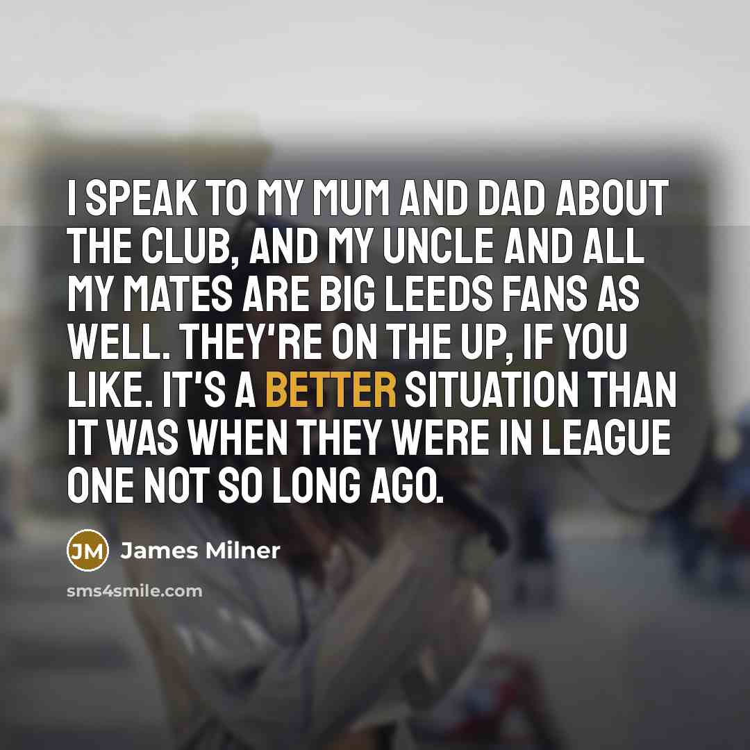 “I speak to my mum and dad about the club,…” quote by James Milner