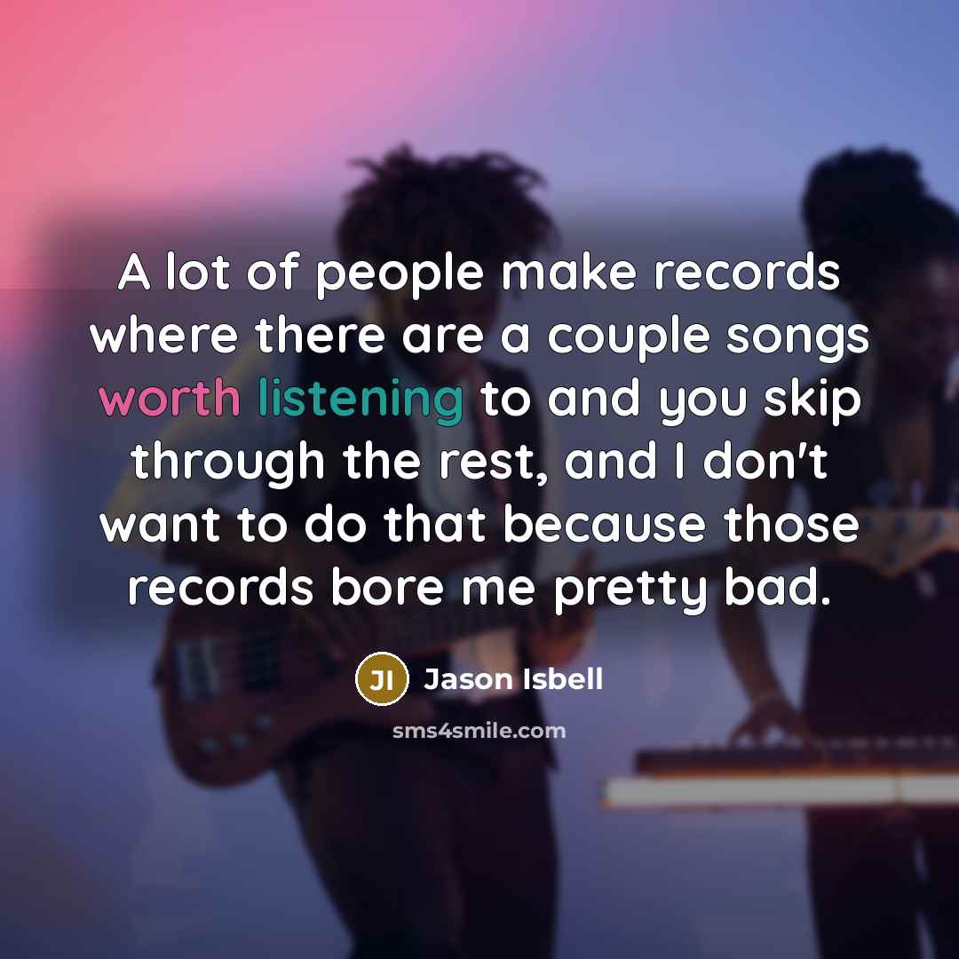 “A lot of people make records where there are a…” quote by Jason Isbell