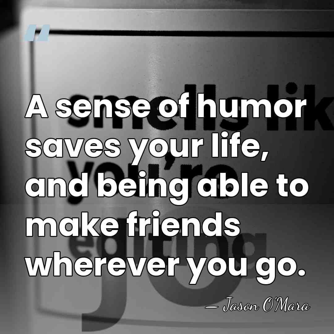 A sense of humor saves your life, and being able to make&hellip; - Jason O'Mara