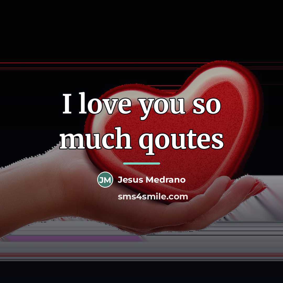 “I love you so much qoutes…” quote by Jesus Medrano
