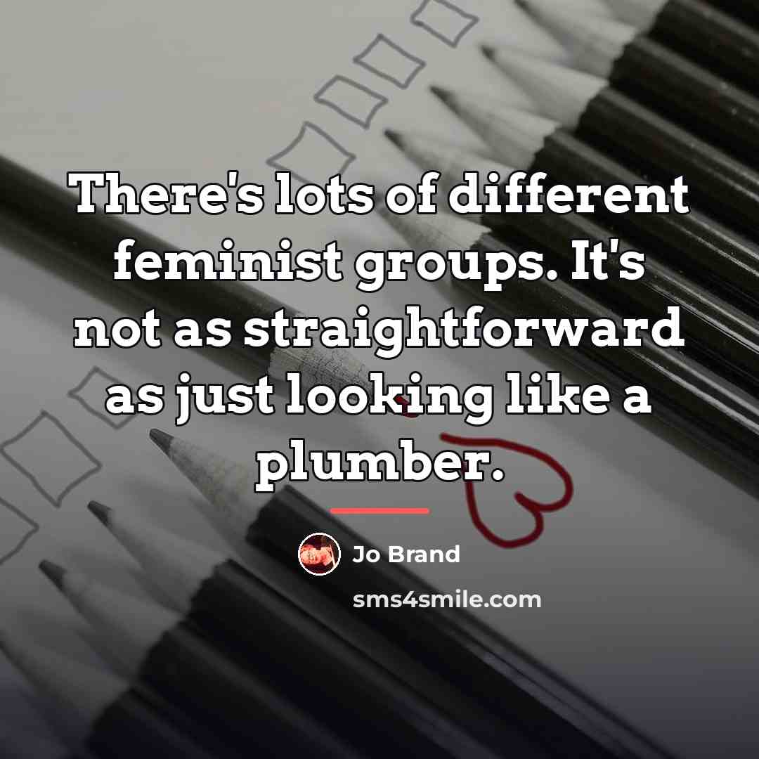 “There's lots of different feminist groups. It's not as straightforward…” quote by Jo Brand