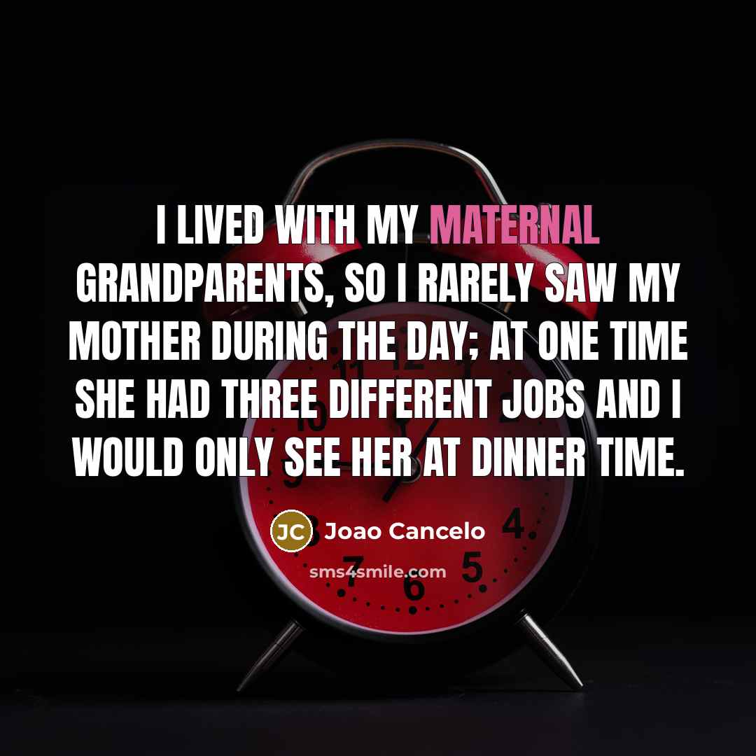 “I lived with my maternal grandparents, so I rarely saw…” quote by Joao Cancelo
