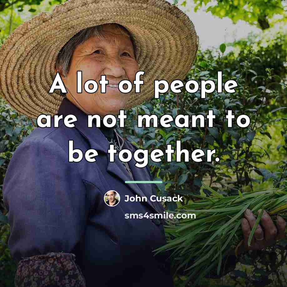 “A lot of people are not meant to be together.…” quote by John Cusack