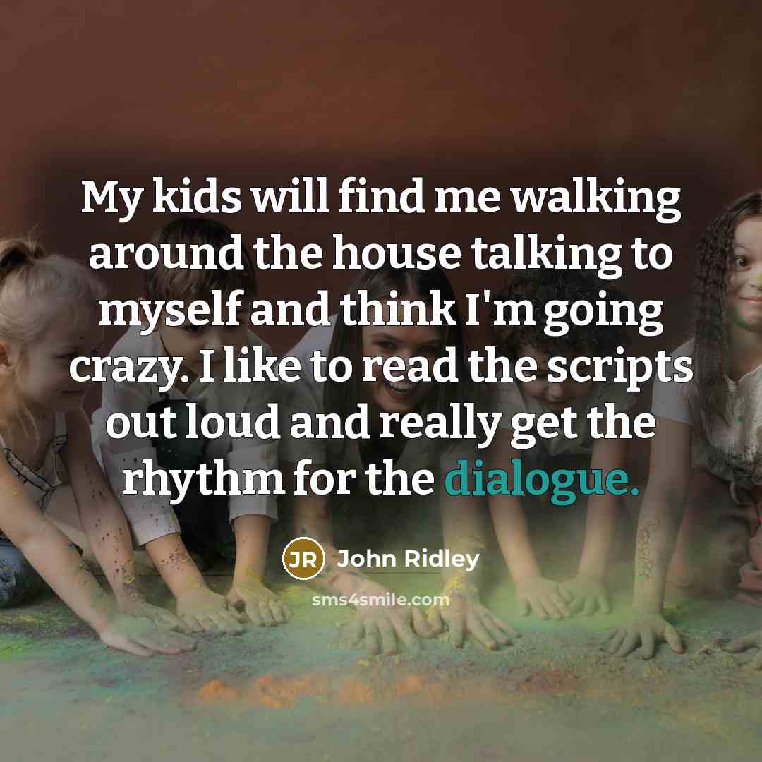 “My kids will find me walking around the house talking…” quote by John Ridley